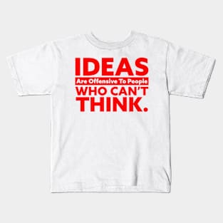 IDEAS Are Offensive to People Who Can't Think Kids T-Shirt